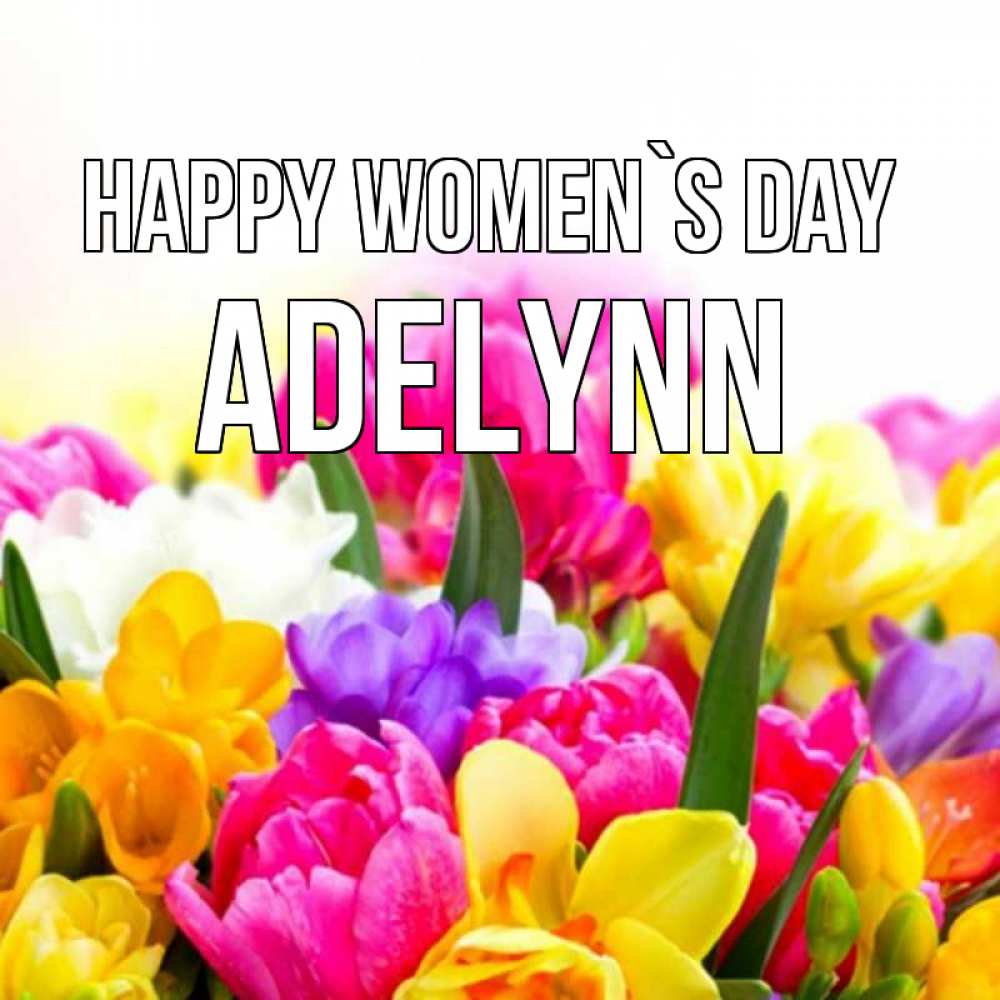 Greetings card с именем, Adelynn happy women`s day тюльпаны Greetings with text for free download 